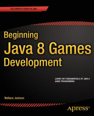 Könyv Beginning Java 8 Games Development Wallace Jackson