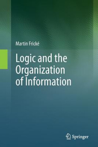 Książka Logic and the Organization of Information Martin Frické