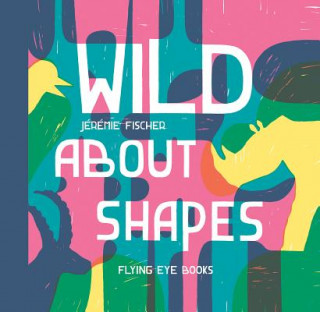 Kniha Wild About Shapes Jeremie Fischer