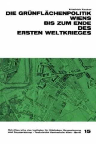 Buch Die Grünflächenpolitik Wiens bis zum Ende des Ersten Weltkrieges Friedrich Fischer