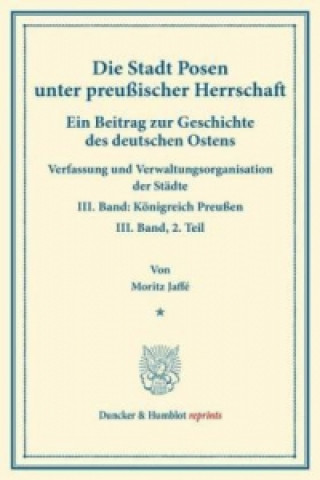 Book Die Stadt Posen unter preußischer Herrschaft. Moritz Jaffé