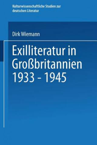 Könyv Exilliteratur in Grossbritannien 1933 - 1945 Dirk Wiemann