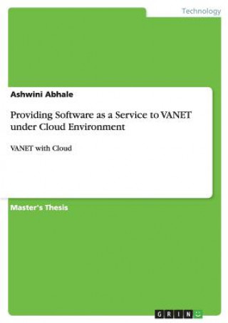 Книга Providing Software as a Service to VANET under Cloud Environment Ashwini Abhale