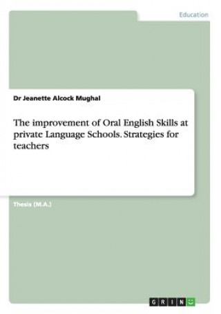 Kniha improvement of Oral English Skills at private Language Schools. Strategies for teachers Dr Jeanette Alcock Mughal