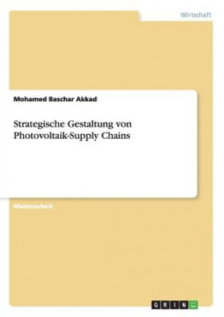 Könyv Strategische Gestaltung von Photovoltaik-Supply Chains Mohamed Baschar Akkad