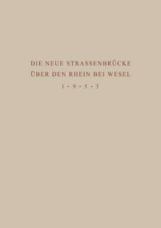 Knjiga Denkschrift zur Übergabe der Wiederhergestellten Strassenbrücke über den Rhein bei Wesel an den Verkehr am 18. Juni 1953 Ministerium für Wirtschaft und Verkehr des LandesNordrhein-Westfalen