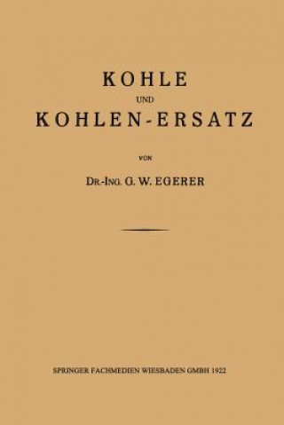 Knjiga Kohle Und Kohlen-Ersatz Dr.-Ing. G. W. Egerer