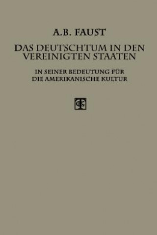 Könyv Das Deutschtum in Den Vereinigten Staaten Albert B. Faust