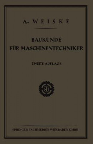 Kniha Baukunde Fur Maschinentechniker Dipl. Ing. A. Weiske