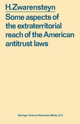 Könyv Some aspects of the extraterritorial reach of the American antitrust laws Hendrik. Zwarensteyn