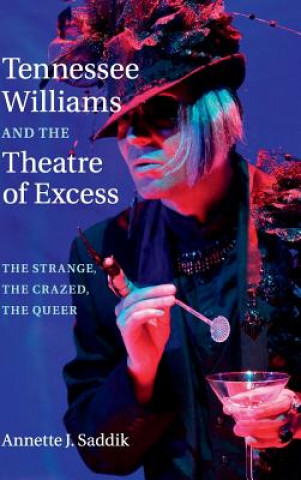 Carte Tennessee Williams and the Theatre of Excess Annette J. Saddik