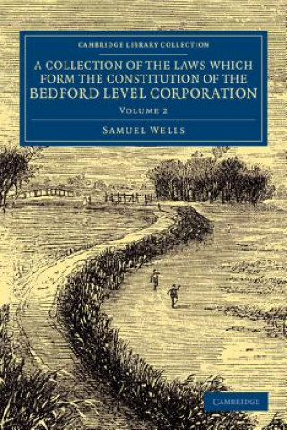 Kniha Collection of the Laws Which Form the Constitution of the Bedford Level Corporation Samuel Wells