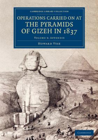 Carte Operations Carried On at the Pyramids of Gizeh in 1837: Volume 3, Appendix Howard Vyse