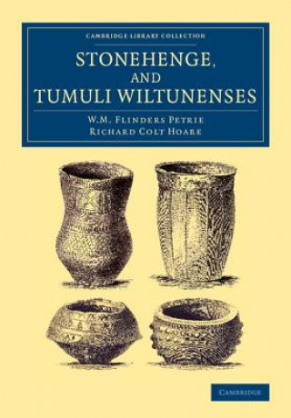 Könyv Stonehenge, and Tumuli Wiltunenses W. M. Flinders Petrie