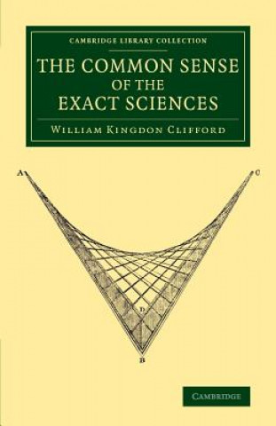 Kniha Common Sense of the Exact Sciences William Kingdon Clifford