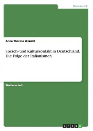 Książka Sprach- und Kulturkontakt in Deutschland. Die Folge der Italianismen Anna Theresa Wendel