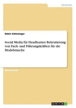 Książka Social Media fur Headhunter. Rekrutierung von Fach- und Fuhrungskraften fur die Modebranche Robin Schlesinger