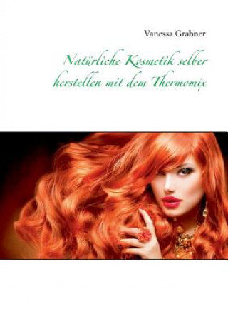 Könyv Naturliche Kosmetik selber herstellen mit dem Thermomix Vanessa Grabner