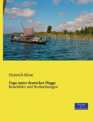 Kniha Togo unter deutscher Flagge Heinrich Klose