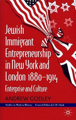 Carte Jewish Immigrant Entrepreneurship in New York and London 1880-1914 Andrew Godley