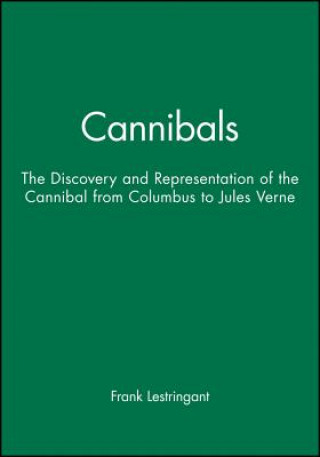 Buch Cannibals - the Discovery and Representation of the Cannibal from Columbus to Jules Verne Frank Lestringant