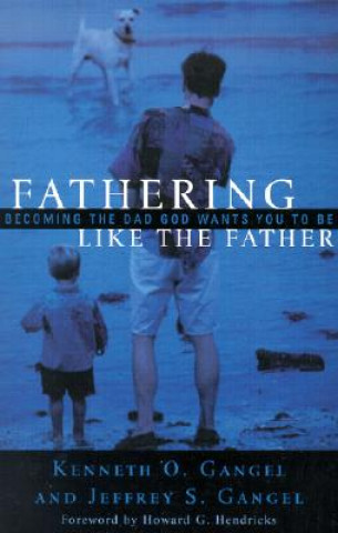 Buch Fathering Like The Father Kenneth O. Gangel