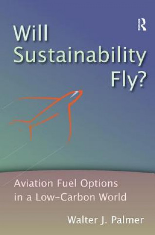 Kniha Will Sustainability Fly? Walter J. Palmer