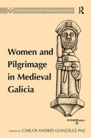 Knjiga Women and Pilgrimage in Medieval Galicia Carlos Andres Gonzalez-Paz