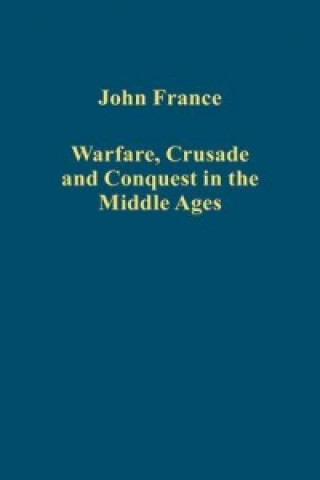 Carte Warfare, Crusade and Conquest in the Middle Ages John France