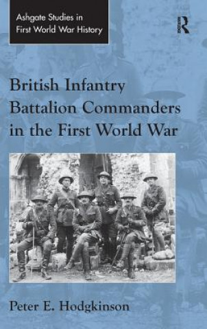 Carte British Infantry Battalion Commanders in the First World War Peter E. Hodgkinson