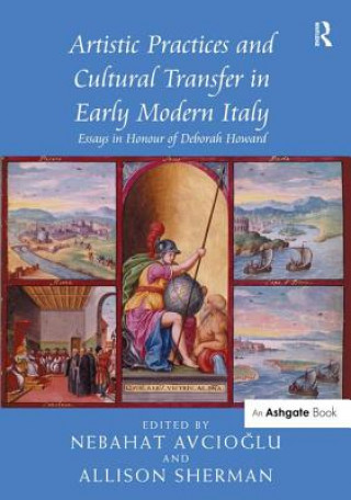 Knjiga Artistic Practices and Cultural Transfer in Early Modern Italy Nebahat Avcioglu