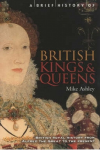Kniha Brief History of British Kings & Queens Mike Ashley