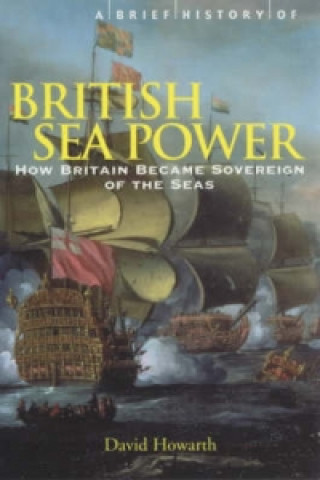 Könyv Brief History of British Sea Power David Howarth