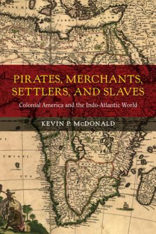 Kniha Pirates, Merchants, Settlers, and Slaves Kevin P McDonald
