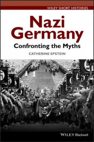 Könyv Nazi Germany - Confronting the Myths Catherine A Epstein