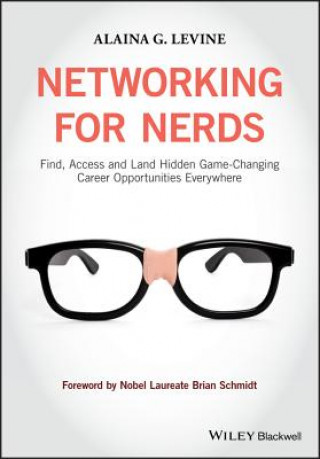 Kniha Networking for Nerds - Find, Access and Land Hidden Game-Changing Career Opportunities  Everywhere Alaina Levine