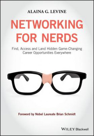 Livre Networking for Nerds - Find, Access and Land Hidden Game-Changing Career Opportunities  Everywhere Alaina Levine