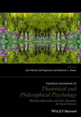 Kniha Wiley Handbook of Theoretical and Philosophical - Methods, Approaches, and and New Directions for Social Sciences Jack Martin