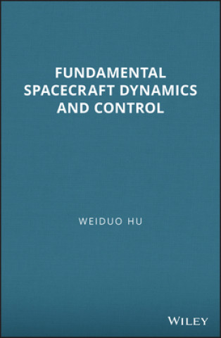 Książka Fundamental Spacecraft Dynamics and Control Weiduo Hu