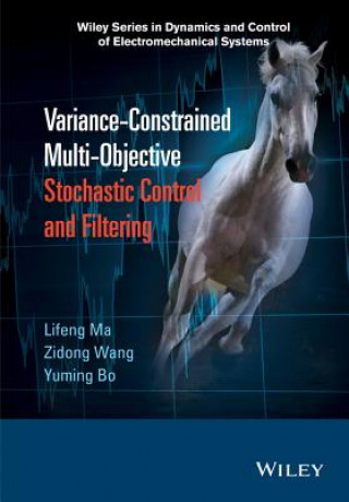 Könyv Variance-Constrained Multi-Objective Stochastic Control and Filtering Lifeng Ma