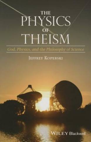 Carte Physics of Theism - God, Physics, and the Philosophy of Science Jeffrey Koperski