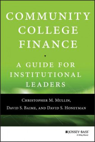 Книга Community College Finance - A Guide for Institutional Leaders Christopher M. Mullin