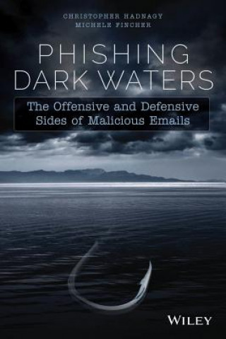 Könyv Phishing Dark Waters - The Offensive and Defensive Sides of Malicious Emails Christopher Hadnagy