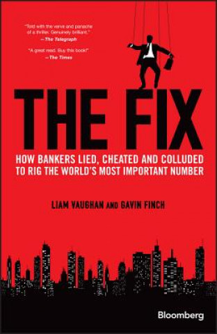Книга Fix - How Bankers Lied, Cheated and Colluded to Rig the World's Most Important Number Liam Vaughan