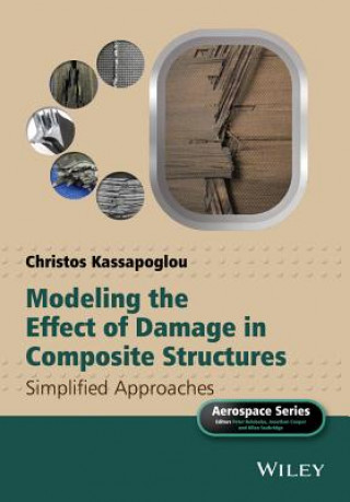 Βιβλίο Modeling the Effect of Damage in Composite Structures - Simplified Approaches Christos Kassapoglou