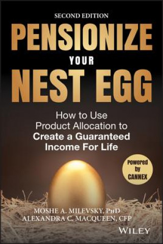 Carte Pensionize Your Nest Egg 2e - How to Use Product Allocation to Create a Guaranteed Income for Life Moshe A. Milevsky