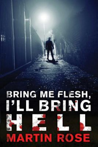 Βιβλίο Bring Me Flesh, I'll Bring Hell Rose Martin