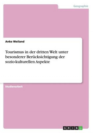 Carte Tourismus in der dritten Welt unter besonderer Berucksichtigung der sozio-kulturellen Aspekte Anke Weiland