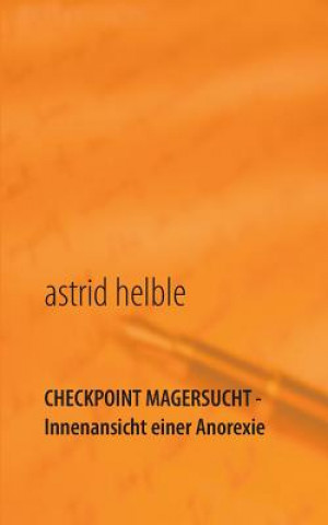 Knjiga Checkpoint Magersucht - Innenansicht einer Anorexie Astrid Helble