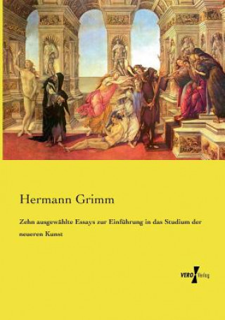 Buch Zehn ausgewahlte Essays zur Einfuhrung in das Studium der neueren Kunst Hermann Grimm